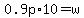 0.9p%2A10=w