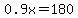 0.9x=180