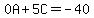 0A%2B5C=-40