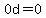 0d=0