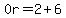 0r=2%2B6
