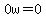 0w=0