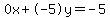 0x%2B-5y=-5