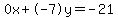 0x%2B-7y=-21