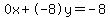 0x%2B-8y=-8