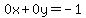 0x%2B0y=-1
