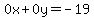 0x%2B0y=-19