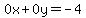0x%2B0y=-4