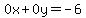 0x%2B0y=-6