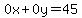 0x%2B0y=45