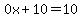 0x%2B10=10