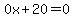 0x%2B20=0