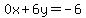 0x%2B6y=-6