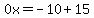 0x=-10%2B15