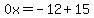 0x=-12%2B15