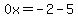 0x=-2-5
