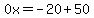 0x=-20%2B50
