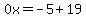 0x=-5%2B19