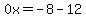 0x=-8-12