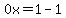 0x=1-1