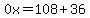 0x=108%2B36