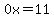 0x=11