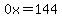 0x=144
