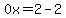 0x=2-2