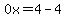 0x=4-4