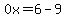 0x=6-9