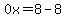 0x=8-8