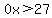 0x%3E27