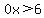 0x%3E6