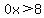 0x%3E8