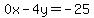 0x-4y=-25
