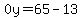\"0y=65-13\"