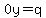 0y=q