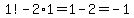 1%21-2%2A1=1-2=-1