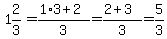 1%262%2F3=%281%2A3%2B2%29%2F3=%282%2B3%29%2F3=5%2F3