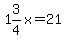 1%263%2F4x+=+21