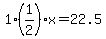 1%281%2F2%29x=22.5