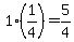 1%281%2F4%29=5%2F4