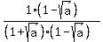 1%281-+sqrt%28a%29%29%2F%28%281%2B+sqrt%28a%29%29%281-+sqrt%28a%29%29%29