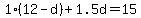 1%2812+-+d%29+%2B+1.5d+=+15