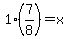 1%287%2F8%29+=+x