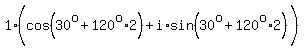 1%28cos%2830%5Eo%2B120%5Eo%2A2%29%5E%22%22%2Bi%2Asin%2830%5Eo%2B120%5Eo%2A2%29%29