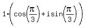 1%28cos%28pi%2F3%29%2Bisin%28pi%2F3%29%5E%22%22%29