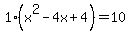 1%28x%5E2-4x%2B4%29=10