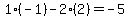 1%2A%28-1%29-2%2A%282%29=-5