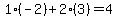 1%2A%28-2%29%2B2%2A%283%29=4
